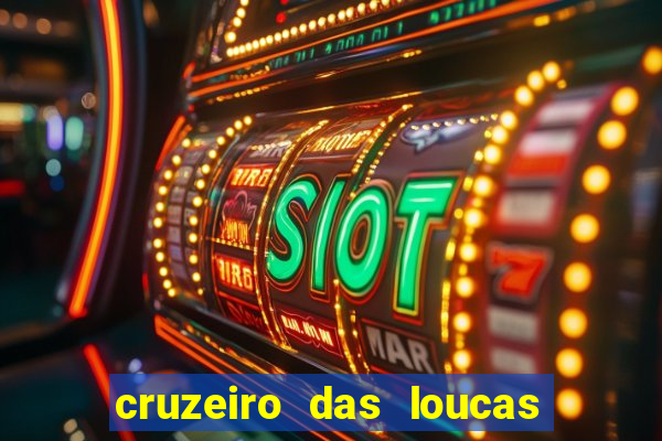 cruzeiro das loucas onde assistir